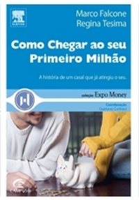 Como Chegar ao seu Primeiro Milhão - Marco Falcone e Regina Tesima