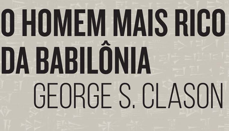 Resenha do livro O Homem Mais Rico da Babilônia, de George S. Clason.