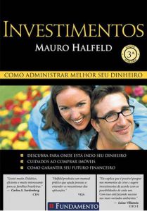 Investimentos: Como Administrar Melhor Seu Dinheiro - Mauro Halfeld