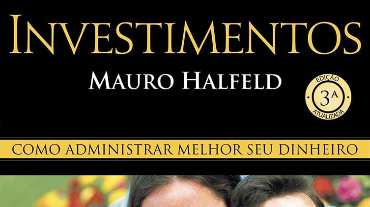 Resenha do livro Investimentos: Como Administrar Melhor Seu Dinheiro, de Mauro Halfeld