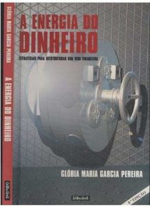 A Energia do Dinheiro - Glória Maria Garcia Pereira