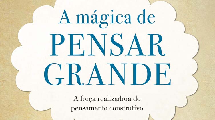 Resenha do livro A Mágica de Pensar Grande, de David Joseph Schwartz