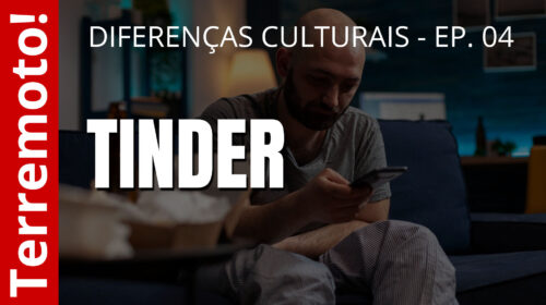 Tinder - Diferenças culturais - Ep. 04