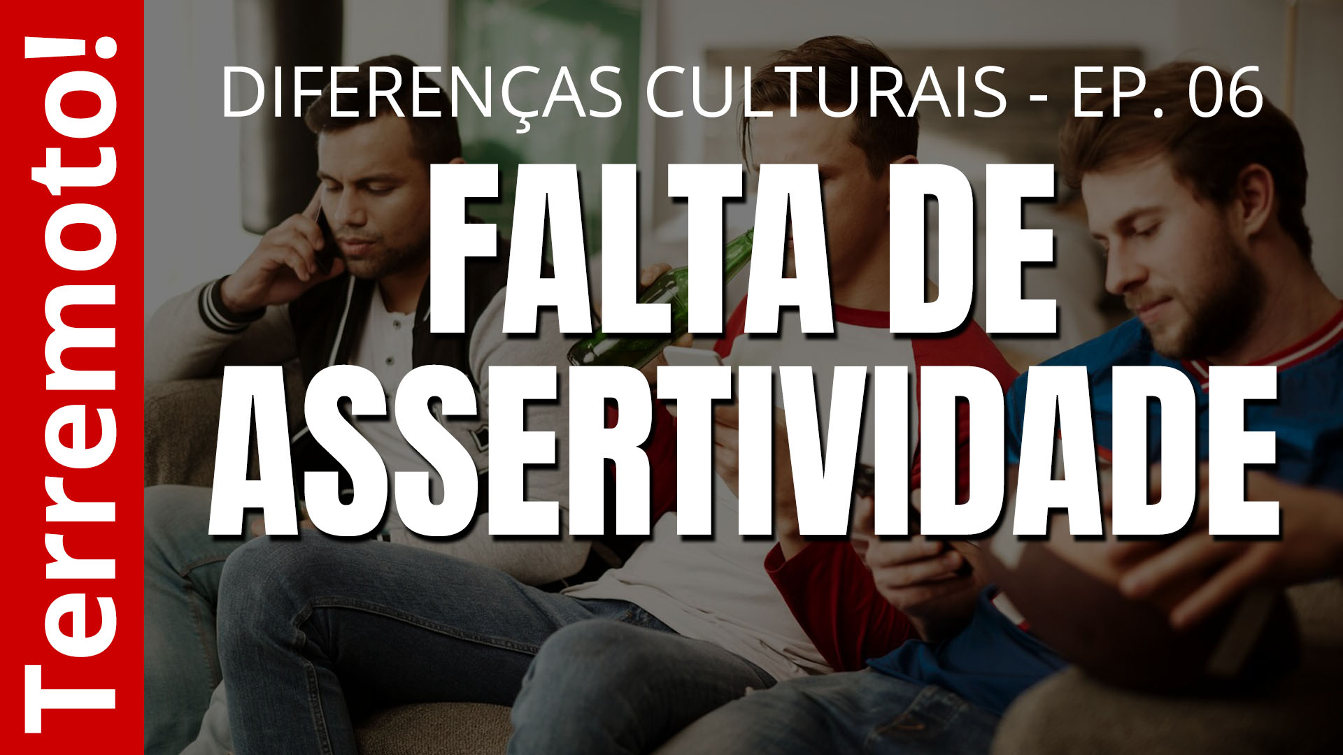 Falta de assertividade - Diferenças culturais - Ep. 06