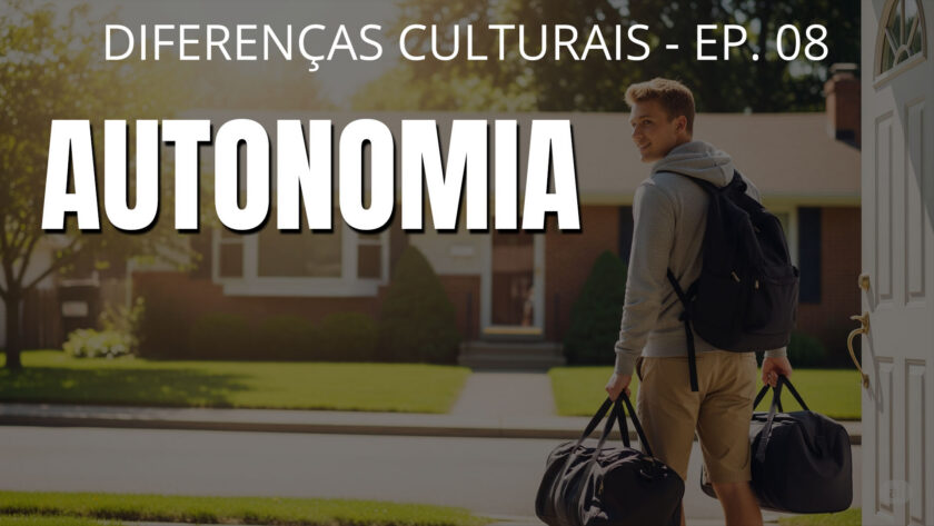 Autonomia - Diferenças culturais - Ep. 08