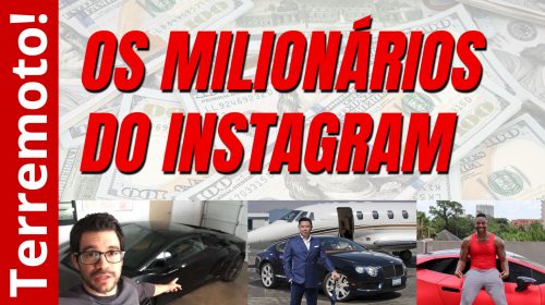 Os milionários do Instagram